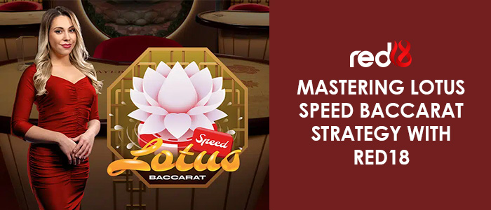 Red18 Lotus Speed Baccarat Strategy