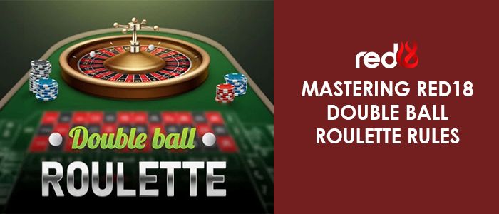 Red18 Double Ball Roullete Rules
